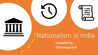 Nationalism in India
Compiled by: -
- Dhananjay M.R
 