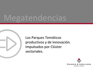Los Parques Temáticos productivos y de innovación. Impulsados por Clúster sectoriales. Megatendencias 