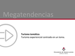 Turismo temático . Turismo experiencial centrado en un tema. Megatendencias 