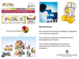 Ejes del Parque:  Con centros de Educación, Investigación, integrados con los Clusters sectoriales.  Con Auditorios, Congresos y eventos de interés internacional para el sector.  Con servicios competitivos de incubación, asesoramiento y fomento de la cultura de la innovación.  