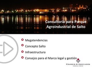 Consultoría para Parque Agroindustrial de Salto Megatendencias Concepto Salto Infraestructura Consejos para el Marco legal y gestión 