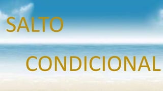 SALTO
CONDICIONAL
 