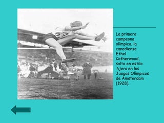 La primera campeona olímpica, la canadiense  Ethel Catherwood, salta en estilo  tijera  en los Juegos Olímpicos de Ámsterdam (1928). 