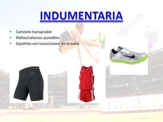 •   Camiseta transpirable
•   Mallas/calzonas ajustables
•   Zapatillas con tacos/clavos en la suela
 