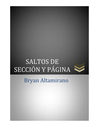 SALTOS DE
SECCIÓN Y PÁGINA
Bryan Altamirano

 