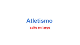 Atletismo
salto en largo
 
