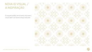 CASE REPOSICIONAMENTO DE MARCA / NOVA IDENTIDADE VISUAL
NOVA ID VISUAL /	
A INSPIRAÇÃO
O conjunto acabou se tornando uma matriz
visual clean e ao mesmo tempo marcante.
 