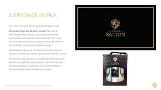 CASE REPOSICIONAMENTO DE MARCA / NOVA IDENTIDADE VISUAL
IDENTIDADE ANTIGA
Um novo conceito. Uma nova identidade visual.
O visual antigo era pesado, sisudo. O preto já
não representava mais o novo posicionamento
da empresa, além de ser uma massa de cor muito
presente em outras marcas do universo de vinhos e
espumantes, não gerando diferenciação.
O elemento gráfico da moldura trazia um aspecto
antigo, envelhecido, assim como o tom ocre da marca.
A empresa não possuia um padrão de aplicação nem
elementos gráficos institucionais, variando layouts
conforme a peça, resultando numa identidade de
marca confusa, sem unidade e concisão.
 