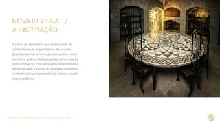 CASE REPOSICIONAMENTO DE MARCA / NOVA IDENTIDADE VISUAL
NOVA ID VISUAL /	
A INSPIRAÇÃO
A partir de elementos que fazem parte do
contexto visual-arquitetônico da vinícola,
desenvolvemos um mosaico exclusivo como
elemento gráfico de base para a comunicação
institucional da Vinícola Salton, imprimindo a
personalidade e o DNA da empresa em todos
os materiais que representarão a marca junto
a seus públicos.
 