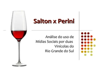 Salton x Perini Análise do uso de Mídias Sociais por duas  Vinícolas do Rio Grande do Sul 