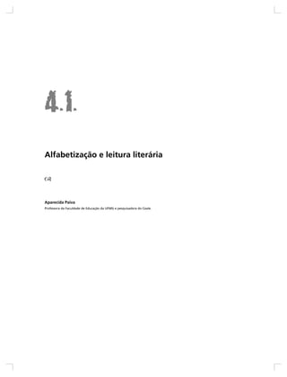 Alfabetização e leitura literária




Aparecida Paiva
Professora da Faculdade de Educação da UFMG e pesquisadora do Ceale.
 