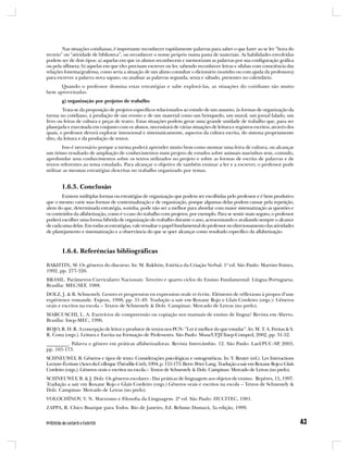 Nas situações cotidianas, é importante reconhecer rapidamente palavras para saber o que fazer ao se ler “hora do
recreio” ou “atividade de biblioteca”, ou reconhecer o nome próprio numa pasta de materiais. As habilidades envolvidas
podem ser de dois tipos: a) aquelas em que os alunos reconhecem e memorizam as palavras por sua configuração gráfica
ou pela silhueta; b) aquelas em que eles precisam escrever ou ler, sabendo reconhecer letras e sílabas com consciência das
relações fonema/grafema, como seria a situação de um aluno consultar o dicionário (sozinho ou com ajuda da professora)
para escrever a palavra nova sapato, ou analisar as palavras segunda, sexta e sábado, presentes no calendário.
      Quando o professor domina estas estratégias e sabe explorá-las, as situações do cotidiano são muito
bem aproveitadas.
       g) organização por projetos de trabalho
        Trata-se da proposição de projetos específicos relacionados ao estudo de um assunto, às formas de organização da
turma no cotidiano, à produção de um evento e de um material como um brinquedo, um mural, um jornal falado, um
livro ou feiras de cultura e peças de teatro. Estas situações podem gerar uma grande unidade de trabalho que, para ser
planejada e executada em conjunto com os alunos, necessitará de várias situações de leitura e registros escritos, através dos
quais, o professor deverá explorar intencional e sistematicamente, aspectos da cultura escrita, do sistema propriamente
dito, da leitura e da produção de textos.
        Isso é necessário porque a turma poderá aprender muito bem como montar uma feira de cultura, ou alcançar
um ótimo resultado de ampliação de conhecimentos num projeto de estudos sobre animais marinhos sem, contudo,
aprofundar seus conhecimentos sobre os textos utilizados no projeto e sobre as formas de escrita de palavras e de
textos referentes ao tema estudado. Para alcançar o objetivo de também ensinar a ler e a escrever, o professor pode
utilizar as mesmas estratégias descritas no trabalho organizado por temas.


       1.6.3. Conclusão
        Existem múltiplas formas ou estratégias de organização que podem ser escolhidas pelo professor e é bem produtivo
que o mesmo varie suas formas de contextualização e de organização, porque algumas delas podem cansar pela repetição,
alem do que, determinada estratégia, sozinha, pode não ser a melhor para abordar com maior sistematização as questões e
os conteúdos da alfabetização, como é o caso do trabalho com projetos, por exemplo. Para se sentir mais seguro, o professor
poderá escolher uma forma híbrida de organização do trabalho durante o ano, acrescentando e avaliando sempre o alcance
de cada uma delas. Em todas as estratégias, vale ressaltar o papel fundamental do professor no direcionamento das atividades
de planejamento e sistematização e a observância do que se quer alcançar como resultado específico da alfabetização.



       1.6.4. Referências bibliográficas

BAKHTIN, M. Os gêneros do discurso. In: M. Bakhtin, Estética da Criação Verbal. 1ª ed. São Paulo: Martins Fontes,
1992, pp. 277-326.
BRASIL. Parâmetros Curriculares Nacionais: Terceiro e quarto ciclos do Ensino Fundamental: Língua Portuguesa.
Brasília: MEC/SEF, 1988.
DOLZ, J. & B. Schneuwly. Genres et progression en expression orale et écrite. Eléments de réflexions à propos d’une
expérience romande. Enjeux, 1996, pp. 31-49. Tradução a sair em Roxane Rojo e Glaís Cordeiro (orgs.): Gêneros
orais e escritos na escola – Textos de Schneuwly & Dolz. Campinas: Mercado de Letras (no prelo).
MARCUSCHI, L. A. Exercícios de compreensão ou copiação nos manuais de ensino de língua? Revista em Aberto.
Brasília: Inep-MEC, 1996.
ROJO, R. H. R. A concepção de leitor e produtor de textos nos PCN: “Ler é melhor do que estudar”. In: M. T. A. Freitas & S.
R. Costa (orgs.). Leitura e Escrita na Formação de Professores. São Paulo: Musa/UFJF/Inep-Comped, 2002, pp. 31-52.
_________. Palavra e gênero em práticas alfabetizadoras. Revista Intercâmbio. 12. São Paulo: Lael/PUC-SP, 2003,
pp. 165-173.
SCHNEUWLY, B. Gêneros e tipos de texto: Considerações psicológicas e ontogenéticas. In: Y. Reuter (ed.). Les Interactions
Lecture-Écriture (Actes du Colloque Théodile-Crel), 1994, p. 155-173. Bern: Peter Lang. Tradução a sair em Roxane Rojo e Glaís
Cordeiro (orgs.). Gêneros orais e escritos na escola – Textos de Schneuwly & Dolz. Campinas: Mercado de Letras (no prelo).
SCHNEUWLY, B. & J. Dolz. Os gêneros escolares - Das práticas de linguagem aos objetos de ensino. Repères, 15, 1997.
Tradução a sair em Roxane Rojo e Glaís Cordeiro (orgs.) Gêneros orais e escritos na escola – Textos de Schneuwly &
Dolz. Campinas: Mercado de Letras (no prelo).
VOLOCHÍNOV, V. N. Marxismo e Filosofia da Linguagem. 2ª ed. São Paulo: HUCITEC, 1981.
ZAPPA, R. Chico Buarque para Todos. Rio de Janeiro, Ed. Relume Dumará, 3a edição, 1999.
 