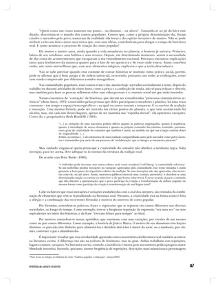 “Quem conta um conto aumenta um ponto... ou diminui... ou altera”. Tomando-se ao pé da letra este
ditado, descortina-se o mundo dos contos populares. Contos que, como a própria denominação diz, foram
criados e narrados pelo povo, nasceram da oralidade (da boca) e do espírito inventivo de muitos. Não se pode
atribuir a eles um único autor, mas vários que, com suas idéias, contribuíram para alargar o campo da literatura
oral. E como acontece o processo de criação do conto popular?
       Há muitos e muitos anos, ainda quando a vida amanhecia no planeta, o homem já narrava. Primeiro,
falava de seu cotidiano: seus hábitos e seus revezes. Depois, em determinado momento, sentiu a necessidade
de dar conta de acontecimentos que escapavam a seu entendimento racional. Precisava encontrar explicações
tanto para fenômenos da natureza quanto para o fato de ser quem era e de estar onde estava. Assim concebeu
então, um conto maravilhoso que, com seus elementos mágicos, explicava o que a razão desconhecia.
      Não se sabe precisar quando esse costume de contar histórias se instituiu como prática social, porém,
pode-se afirmar que é bem antigo e de ordem universal, ocorrendo, portanto, em todas as civilizações, como
vem sendo comprovado por diferentes estudos etnográficos.
       Nas comunidades populares, esses contos eram e são, mesmo hoje, narrados normalmente à noite, depois do
trabalho ou durante atividades de ritmo lento, como a pesca e a confecção de renda, não só para relaxar e divertir,
mas também para fazer as pessoas refletirem sobre suas vidas pessoais e o contexto social em que estão inseridas.
        Nesses encontros de “contação” de histórias, que devem ser considerados “processos comunicativos ar-
tísticos” (Bem Amos, 1972) construídos pelas pessoas que deles participam (contadores e platéia), há uma troca
constante – em tempo e espaço bem específicos – na qual os contos nascem e renascem. É o convívio de tradição
e inovação. Uma mesma história pode ser narrada em vários pontos do planeta, o que vem acontecendo há
séculos, mas, em cada um desses lugares, apesar de ser mantida sua “espinha dorsal”, ela apresenta variações.
Como diz a pesquisadora Beth Rondelli (1983):

                           “(...) as variações de uma narrativa podem diferir quanto às palavras empregadas, quanto à seqüência,
                           quanto à introdução de novos elementos e quanto ao próprio conteúdo das estórias, existindo, portanto,
                           certo grau de criatividade do contador que também é autor, na medida em que sua criação contém doses
                           de originalidade. (...)
                           Enfim, as estórias (...) são elementos de uma tradição compartilhada tanto pelo narrador como pelos ouvin-
                           tes e transmitidas por meio de um processo de ‘reelaboração’ que os integra ao momento presente”.

       Mas, cuidado: engana-se quem pensa que a criatividade do contador não obedece a nenhuma regra. Toda
invenção, para ser aceita, deve adequar-se às normas da estrutura da tradição oral.
         De acordo com Peter Burke (1980),

                           “o indivíduo pode inventar, mas numa cultura oral, como ressaltou Cecil Sharp, ‘a comunidade seleciona’.
                           Se um indivíduo produz inovações ou variações apreciadas pela comunidade, elas serão imitadas e assim
                           passarão a fazer parte do repertório coletivo da tradição. Se suas inovações não são aprovadas, elas morre-
                           rão com ele, ou até antes. Assim, sucessivos públicos exercem uma ‘censura preventiva’ e decidem se uma
                           determinada canção ou estória vai sobreviver e de que forma sobreviverá. É nesse sentido (à parte o estímulo
                           que dão durante a apresentação) que o povo participa da criação e transformação da cultura popular da
                           mesma forma como participa da criação e transformação de sua língua natal”.

        Cabe esclarecer que essas inovações e variações estabelecidas com o aval dos ouvintes, são oriundas da combi-
nação de elementos que vêm se reproduzindo na literatura oral. Portanto, a criatividade está na forma como é feita
a seleção e a combinação das recorrentes fórmulas e motivos do universo do conto popular.
       Por fórmulas, entendem-se palavras, frases e expressões que se repetem em contos diferentes nas diversas
sociedades, ao longo do tempo. Como exemplo, tem-se a freqüente repetição da expressão “era uma vez” ou seus
equivalentes no início das histórias, e da frase “viveram felizes para sempre” ao final.
        Por motivos, entendem-se temas, episódios, que transitam, com suas variações, por versões de um mesmo
conto ou por contos diferentes. Como exemplo, a história de João e Maria. O motivo de seu abandono tem feições
distintas: os pais não têm dinheiro para alimentá-los e decidem deixá-los à mercê da sorte, ou a madrasta, por ciú-
mes, convence o pai a abandoná-los.
        É importante ressaltar que essa circularidade apontada como característica da literatura oral, também acontece
na literatura escrita. A diferença está não na essência do fenômeno, mas no grau. Ambas trabalham com repetições,
lugares-comuns, variações. Na literatura escrita, contudo, a incidência é menor, pois sua natureza gráfica propicia maior
liberdade inventiva, havendo, portanto, menor freqüência de repetições, descrições mais minuciosas e personagens

*Esse texto se integra ao boletim da série “Cultura popular e educação”, março/2003.
 