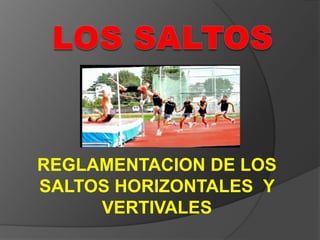 LOS SALTOS REGLAMENTACION DE LOS SALTOS HORIZONTALES  Y VERTIVALES   
