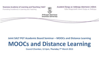 Joint SALT PGT Academic Board Seminar – MOOCs and Distance Learning
MOOCs and Distance Learning
Council Chamber, 12-2pm, Thursday 7th March 2013
 