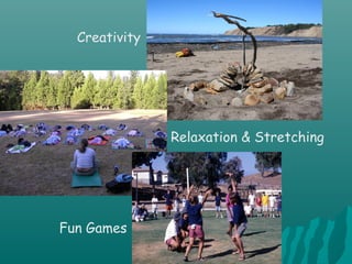 Creativity
Relaxation & Stretching
Fun Games
 