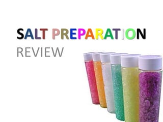 SALT PREPARATION
REVIEW
 