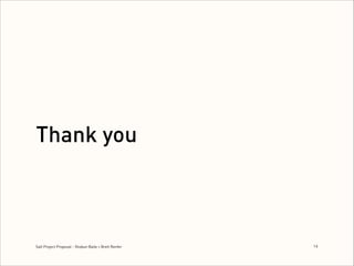 Thank you

Salt Project Proposal - Shobun Baile + Brett Renfer

1
!4

 