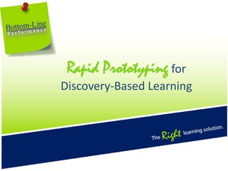 Rapid Prototypingfor Discovery-Based Learning 