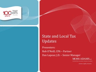 State and Local Tax
Updates
Presenters:
Rob O’Neill, CPA – Partner
Dan Lapour, J.D. – Senior Manager

1

 