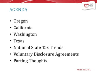 AGENDA
•
•
•
•
•
•
•

Oregon
California
Washington
Texas
National State Tax Trends
Voluntary Disclosure Agreements
Parting Thoughts
3

 