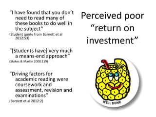 Perceived poor
“return on
investment”
“I have found that you don’t
need to read many of
these books to do well in
the subj...
