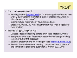 “ROI”
• Formal assessment
– Reading Diaries (Wynne 2006) = “it encouraged students to read
widely by rewarding them for it...
