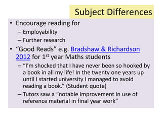 Subject Differences
• Encourage reading for
– Employability
– Further research
• “Good Reads” e.g. Bradshaw & Richardson
2...