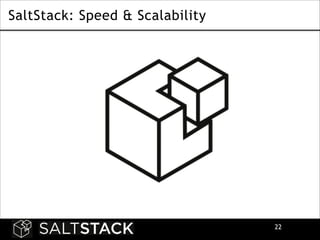 SaltStack: Speed & Scalability

!22

 