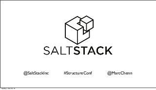 @SaltStackInc #StructureConf @MarcChenn
Tuesday, June 18, 13
 