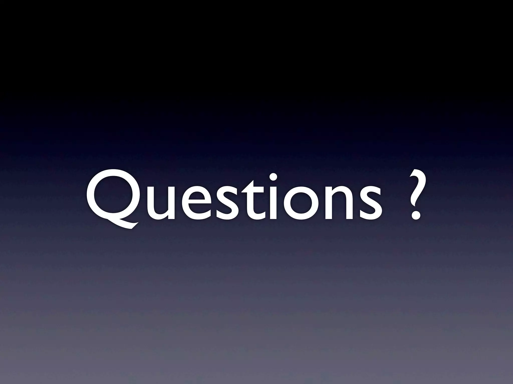 Questions ?
 