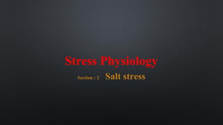 Stress Physiology
Section : 2 Salt stress
 