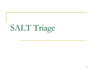 1
SALT Triage
 