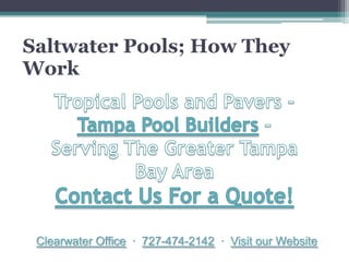 Saltwater Pools; How They
Work




 Clearwater Office · 727-474-2142 · Visit our Website
 