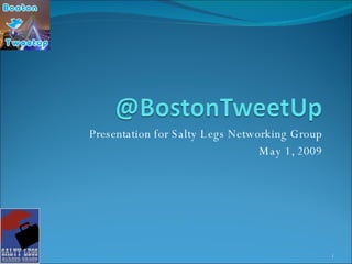 Presentation for Salty Legs Networking Group May 1, 2009 