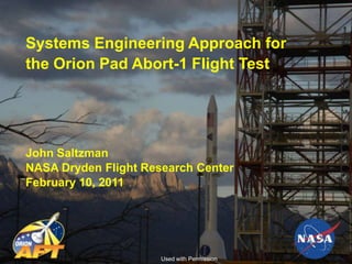 Systems Engineering Approach for
the Orion Pad Abort-1 Flight Test




John Saltzman
NASA Dryden Flight Research Center
February 10, 2011




                                             Page 1
                      Used with Permission
 