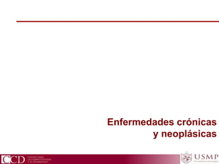 CCD Centro para la Competitividad y el Desarrollo
Enfermedades crónicas
y neoplásicas
 