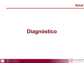 Diagnóstico
Salud
CCD Centro para la Competitividad y el Desarrollo
 