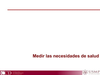 CCD Centro para la Competitividad y el Desarrollo
Medir las necesidades de salud
 