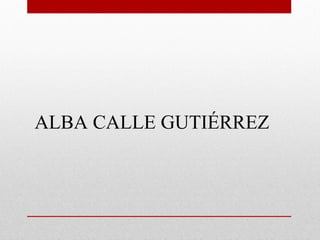 ALBA CALLE GUTIÉRREZ
 