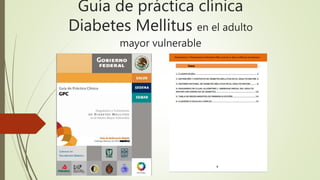 Guía de práctica clínica
Diabetes Mellitus en el adulto
mayor vulnerable
 