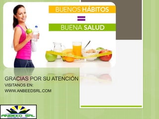 GRACIAS POR SU ATENCIÓN
VISITANOS EN:
WWW.ANBEEDSRL.COM
 