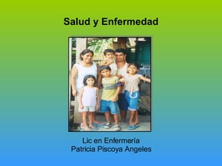 Salud y Enfermedad Lic en Enfermería Patricia Piscoya Angeles 