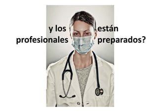 y los 
        y los    están 
                 están
profesionales
p                p p
                 preparados?
 