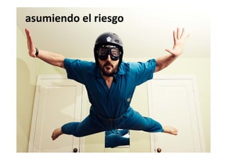 asumiendo el riesgo
 