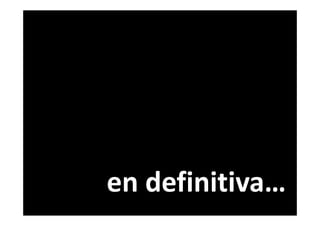 en definitiva…
en definitiva…
 