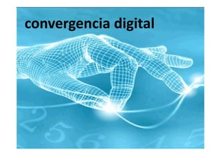 convergencia digital
convergencia digital
 