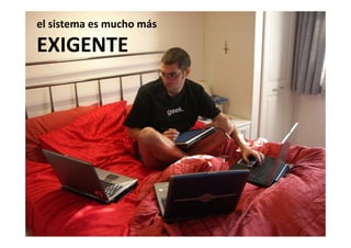 el sistema es mucho más

EXIGENTE
 