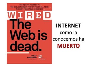 INTERNET
   como la 
   como la
conocemos ha 
 