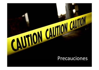 Precauciones
 